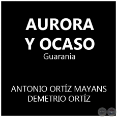 AURORA Y OCASO - Guarania de ANTONIO ORTZ MAYANS